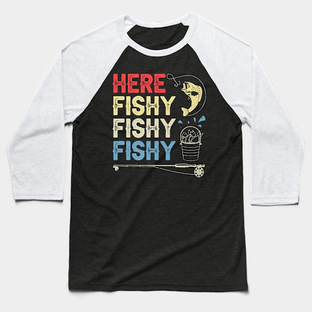 here fishy fishy fishy funny fisherman gifts for fathers day gift ideas Baseball T-Shirt by carpenterfry